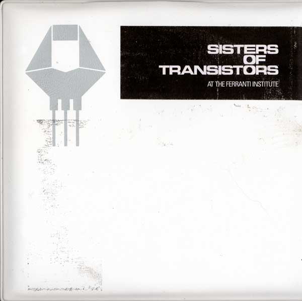 Sisters Of Transistors - At The Ferranti Institute - UK CD - Outer Sleeve - Front