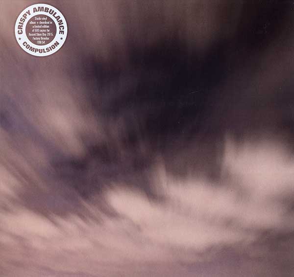 Crispy Ambulance - Compulsion - UK LP